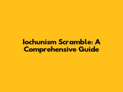 Iochunism Scramble: A Comprehensive Guide