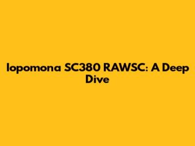 Iopomona SC380 RAWSC: A Deep Dive