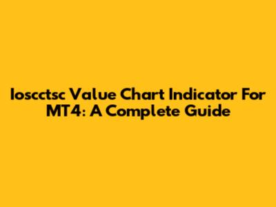 Ioscctsc Value Chart Indicator For MT4: A Complete Guide