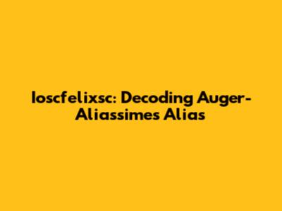 Ioscfelixsc: Decoding Auger-Aliassime's Alias