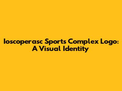 Ioscoperasc Sports Complex Logo: A Visual Identity