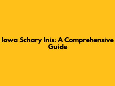 Iowa Schary Inis: A Comprehensive Guide
