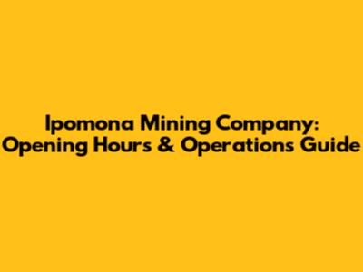 Ipomona Mining Company: Opening Hours & Operations Guide