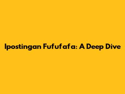 Ipostingan Fufufafa: A Deep Dive
