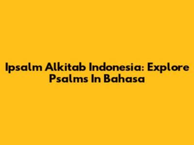 Ipsalm Alkitab Indonesia: Explore Psalms In Bahasa