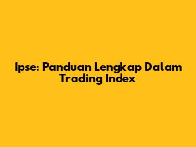 Ipse: Panduan Lengkap Dalam Trading Index