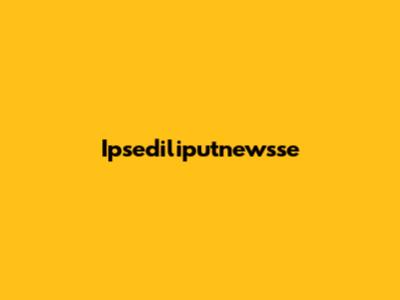 Ipsediliputnewsse