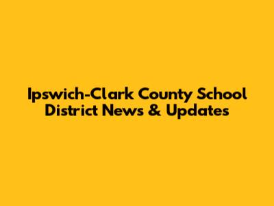 Ipswich-Clark County School District News & Updates