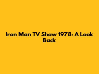 Iron Man TV Show 1978: A Look Back