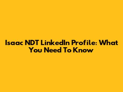 Isaac NDT LinkedIn Profile: What You Need To Know