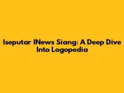 Iseputar INews Siang: A Deep Dive Into Logopedia