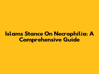 Islam's Stance On Necrophilia: A Comprehensive Guide