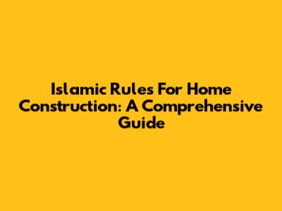 Islamic Rules For Home Construction: A Comprehensive Guide