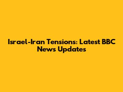 Israel-Iran Tensions: Latest BBC News Updates
