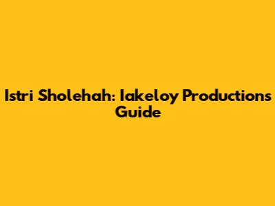 Istri Sholehah: Iakeloy Production's Guide