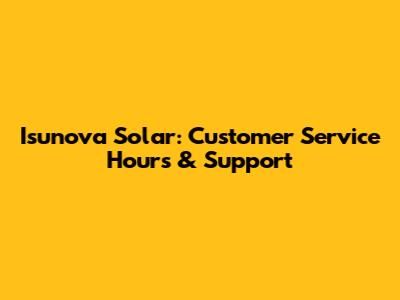 Isunova Solar: Customer Service Hours & Support