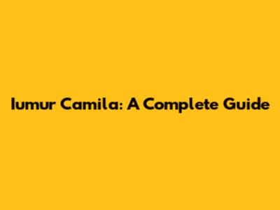 Iumur Camila: A Complete Guide