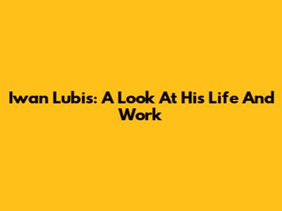 Iwan Lubis: A Look At His Life And Work
