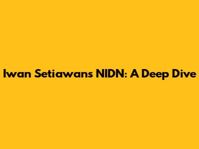 Iwan Setiawan's NIDN: A Deep Dive