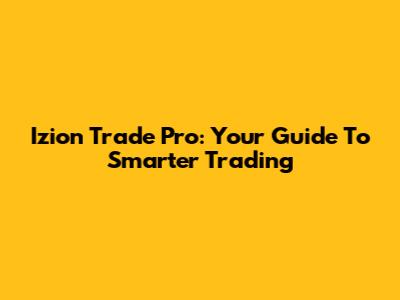 Izion Trade Pro: Your Guide To Smarter Trading