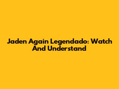 Jaden Again Legendado: Watch And Understand