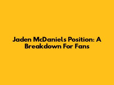 Jaden McDaniels' Position: A Breakdown For Fans