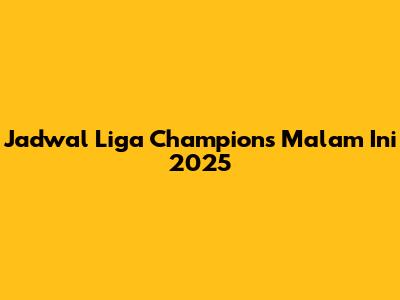 Jadwal Liga Champions Malam Ini 2025