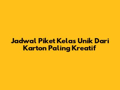 Jadwal Piket Kelas Unik Dari Karton Paling Kreatif