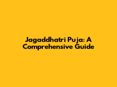 Jagaddhatri Puja: A Comprehensive Guide