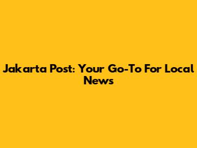 Jakarta Post: Your Go-To For Local News