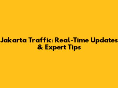 Jakarta Traffic: Real-Time Updates & Expert Tips
