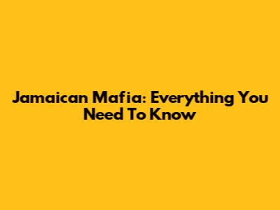 Jamaican Mafia: Everything You Need To Know