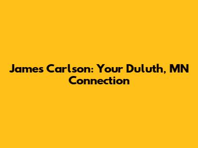 James Carlson: Your Duluth, MN Connection