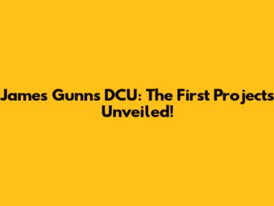 James Gunn's DCU: The First Projects Unveiled!