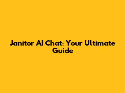 Janitor AI Chat: Your Ultimate Guide