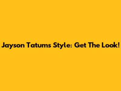Jayson Tatum's Style: Get The Look!