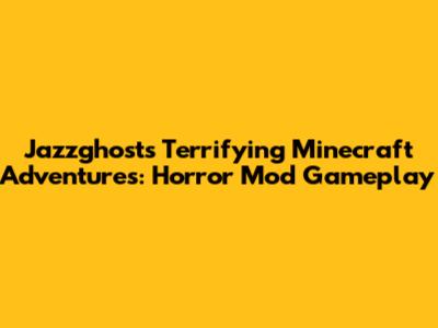 Jazzghost's Terrifying Minecraft Adventures: Horror Mod Gameplay