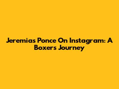 Jeremias Ponce On Instagram: A Boxer's Journey