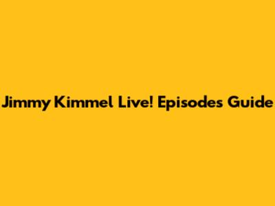 Jimmy Kimmel Live! Episodes Guide