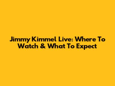 Jimmy Kimmel Live: Where To Watch & What To Expect
