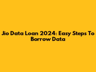 Jio Data Loan 2024: Easy Steps To Borrow Data