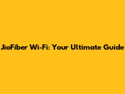 JioFiber Wi-Fi: Your Ultimate Guide