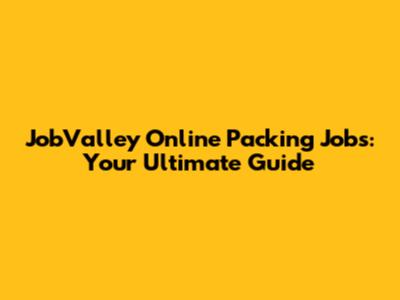 JobValley Online Packing Jobs: Your Ultimate Guide