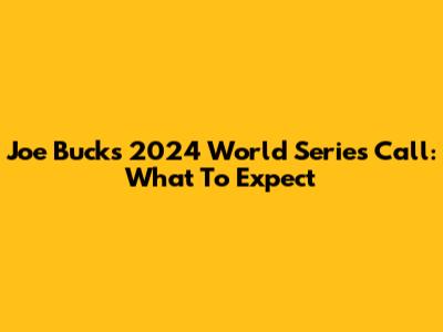 Joe Buck's 2024 World Series Call: What To Expect
