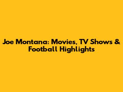 Joe Montana: Movies, TV Shows & Football Highlights
