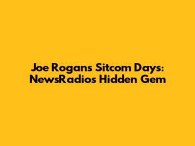 Joe Rogan's Sitcom Days: NewsRadio's Hidden Gem