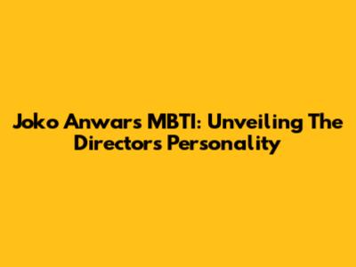 Joko Anwar's MBTI: Unveiling The Director's Personality