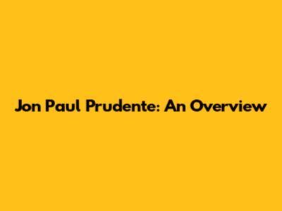 Jon Paul Prudente: An Overview