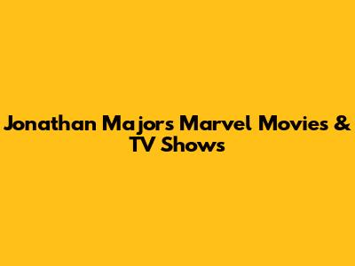 Jonathan Majors' Marvel Movies & TV Shows