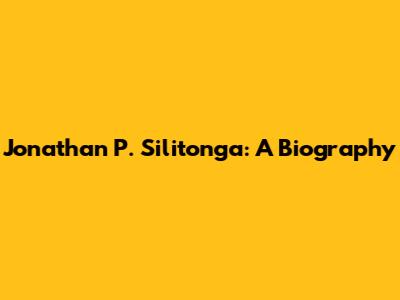 Jonathan P. Silitonga: A Biography